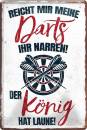 Blechschild - Reicht mir meine Darts Ihr Narren! Der König hat Laune