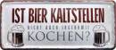 Metallschild  28x12 cm Ist Bier Kaltstellen nicht auch irgendwie kochen?